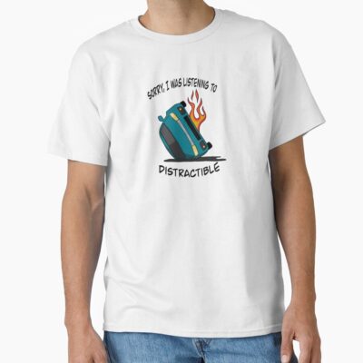 Sorry I Was Listening To Distractible T-shirt