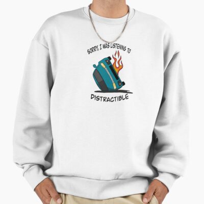 Sorry I Was Listening To Distractible Sweatshirt